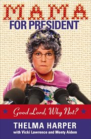 Mama For President : Good Lord, Why Not? cover image