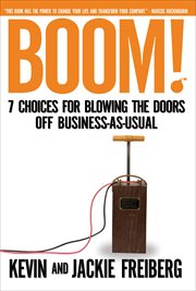 Boom! : 7 choices for blowing the doors off business-as-usual cover image