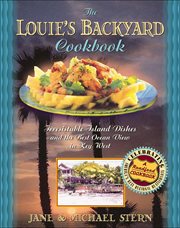 The Louie's Backyard Cookbook : Irrisistible Island Dishes and the Best Ocean View in Key West. Roadfood Cookbooks cover image