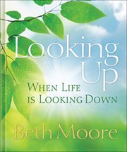 Looking Up When Life Is Looking Down cover image