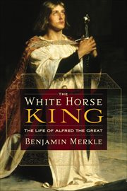 The White Horse King : The Life of Alfred the Great cover image