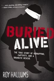 Buried alive : the true story of kidnapping, captivity, and a dramatic rescue cover image