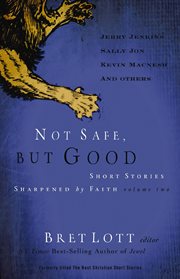 Short Stories Sharpened by Faith, Volume Two : Not Safe, but Good cover image