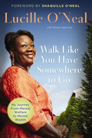 Walk Like You Have Somewhere to Go : My Journey from Mental Welfare to Mental Health cover image