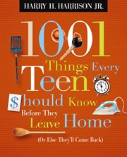 1001 things every teen should know before they leave home : or else they'll come back cover image
