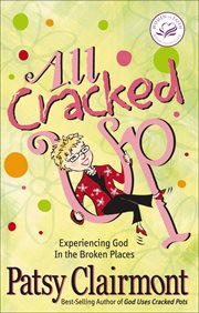 All Cracked Up : Experiencing God In the Broken Places cover image