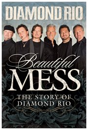 Beautiful Mess : The Story of Diamond Rio cover image