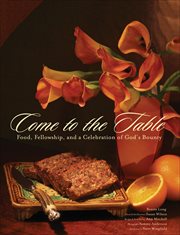 Come to the table : food and fellowship for celebrating God's bounty cover image