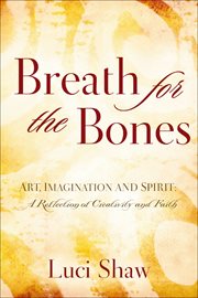 Breath for the Bones : Art, Imagination and Spirit: A Reflection of Creativity and Faith cover image