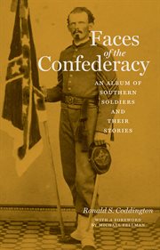 Faces of the Confederacy : an album of Southern soldiers and their stories cover image