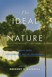 The ideal of nature : debates about biotechnology and the environment cover image