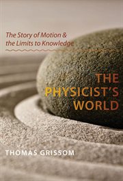 The Physicist's World : The Story of Motion and the Limits to Knowledge cover image