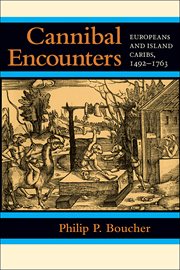 Cannibal encounters : Europeans and Island Caribs, 1492-1763 cover image