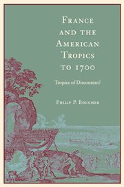 France and the American tropics to 1700 : tropics of discontent? cover image