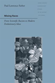 Mixing races : from scientific racism to modern evolutionary ideas cover image