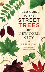 Field guide to the street trees of New York City cover image