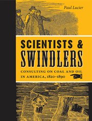 Scientists and Swindlers : Consulting on Coal and Oil in America, 1820-1890 cover image