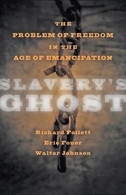 Slavery's Ghost : The Problem of Freedom in the Age of Emancipation cover image