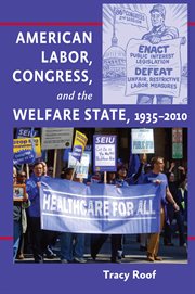 American Labor, Congress, and the Welfare State, 1935-2010 cover image