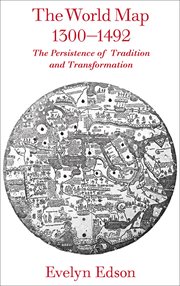 The world map, 1300-1492 : the persistence of tradition and transformation cover image