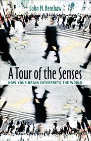 A tour of the senses : how your brain interprets the world cover image