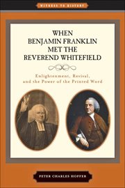 When Benjamin Franklin met the Reverend Whitefield : enlightenment, revival, and the power of the printed word cover image