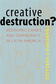 Creative destruction? : economic crises and democracy in Latin America cover image