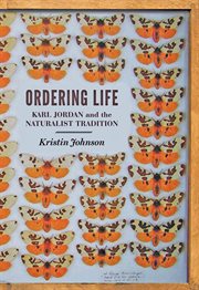 Ordering life : Karl Jordan and the naturalist tradition cover image