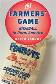 The farmers' game : baseball in rural America cover image