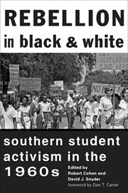 Rebellion in Black and white : southern student activism in the 1960s cover image