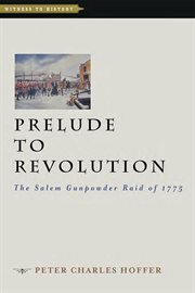 Prelude to revolution : the Salem gunpowder raid of 1775 cover image