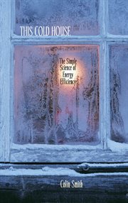 This cold house : the simple science of energy efficiency cover image