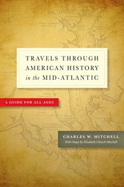 Travels through American history in the Mid-Atlantic : a guide for all ages cover image