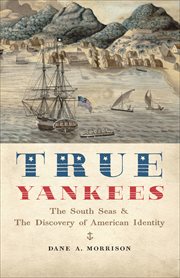True yankees : the South Seas and the discovery of American identity cover image