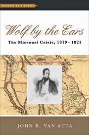 Wolf by the ears : the Missouri crisis, 1819-1821 cover image