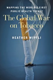 The global war on tobacco : mapping the world's first public health treaty cover image