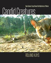 Candid creatures : how camera traps reveal the mysteries of nature cover image
