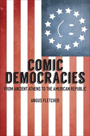 Comic democracies : from ancient Athens to the American republic cover image