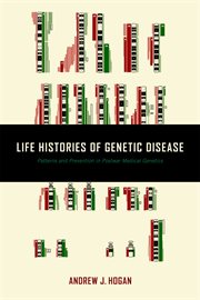 Life histories of genetic disease : patterns and prevention in postwar medical genetics cover image