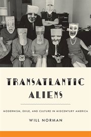 Transatlantic aliens : modernism, exile, and culture in midcentury America cover image