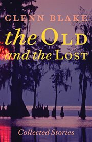 The Old and the Lost : collected stories cover image