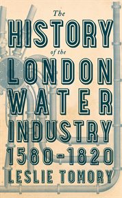 The history of the London water industry, 1580-1820 cover image