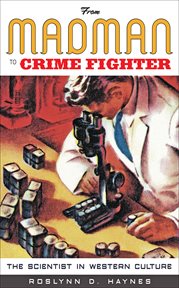 From madman to crime fighter : the scientist in western culture cover image