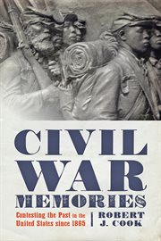 Civil War memories : contesting the past in the United States since 1865 cover image
