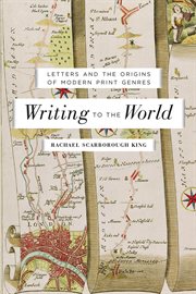 Writing to the world : letters and the origins of modern print genres cover image