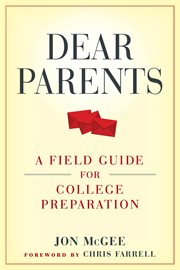 Dear parents : a field guide for college preparation cover image