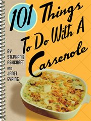 101 things to do with a casserole cover image