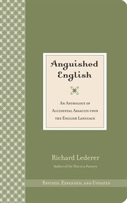 Anguished English : an anthology of accidental assaults upon our language cover image