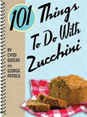 101 things to do with zucchini cover image