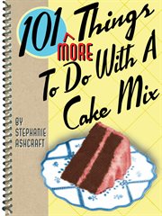 101 more things to do with a cake mix cover image